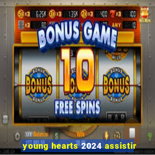 young hearts 2024 assistir